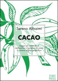 Cacao. Saggio sul contenuto di metilxantine in campioni di cacao di diversa origine geografica - Serena Altissimi - Libro Start Press 2014, Up&Start | Libraccio.it