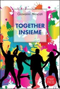 Together. Insieme. Ediz. italiana - Giovanni Moscati - Libro Start Press 2014, Up&Start | Libraccio.it