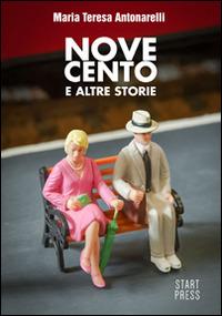 Novecento e altre storie - Maria Teresa Antonarelli - Libro Start Press 2015, Up&Start | Libraccio.it