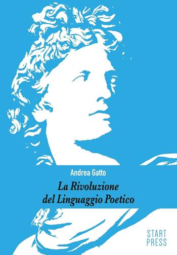 La rivoluzione del linguaggio poetico - Andrea Gatto - Libro Start Press 2016, Up&Start | Libraccio.it