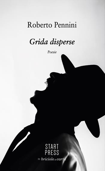 Grida disperse - Roberto Pennini - Libro Start Press 2023 | Libraccio.it