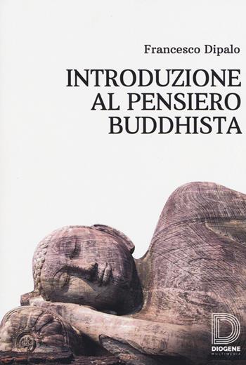 Introduzione al pensiero buddhista - Francesco Dipalo - Libro Diogene Multimedia 2015, Saggi | Libraccio.it