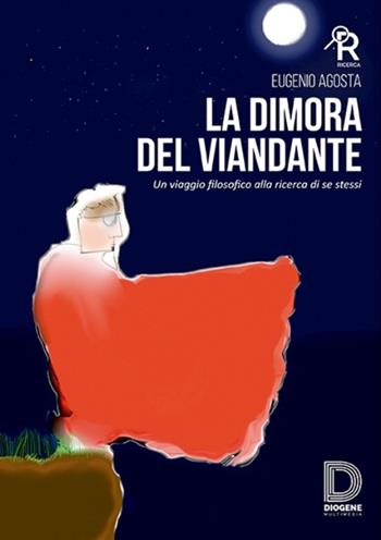 La dimora del viandante. Un viaggio filosofico alla ricerca di se stessi - Eugenio Agosta - Libro Diogene Multimedia 2015, Ricerca | Libraccio.it