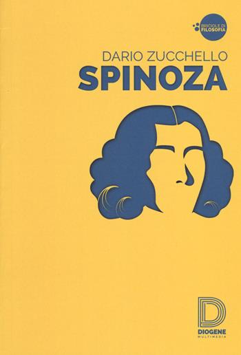 Spinoza - Dario Zucchello - Libro Diogene Multimedia 2015, Briciole di filosofia | Libraccio.it