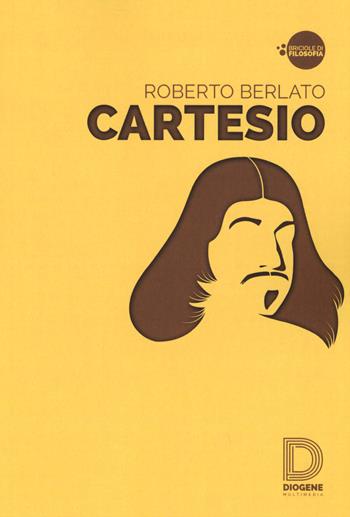 Cartesio - Roberto Berlato - Libro Diogene Multimedia 2015, Briciole di filosofia | Libraccio.it