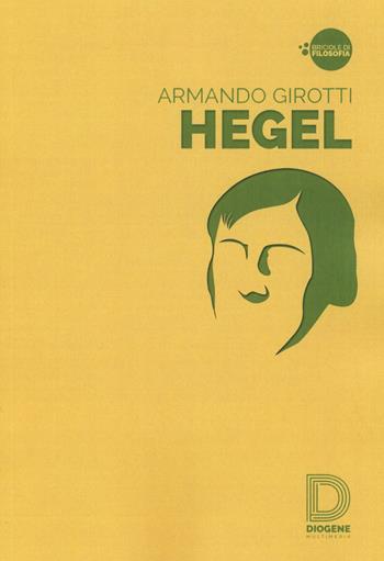 Hegel - Armando Girotti - Libro Diogene Multimedia 2015, Briciole di filosofia | Libraccio.it