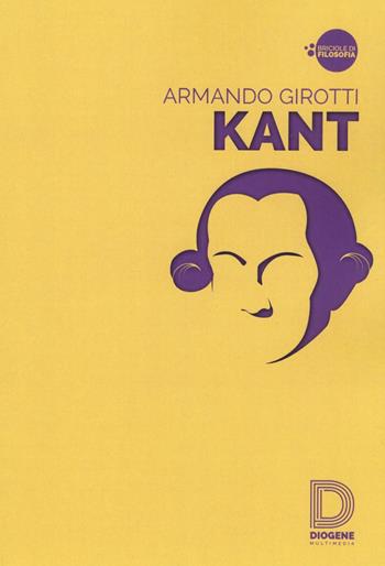 Kant - Armando Girotti - Libro Diogene Multimedia 2016, Briciole di filosofia | Libraccio.it