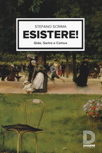 Esistere! Gide, Sartre e Camus - Stefano Scrima - Libro Diogene Multimedia 2016, Saggi | Libraccio.it
