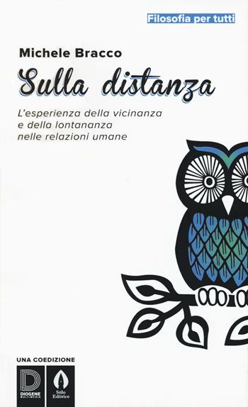 Sulla distanza. L'esperienza della vicinanza e della lontananza nelle relazioni umane - Michele Bracco - Libro Diogene Multimedia 2016, Saggi. Filosofia per tutti | Libraccio.it