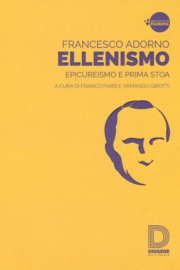 Ellenismo. Epicureismo e prima stoa - Francesco Adorno - Libro Diogene Multimedia 2017, Briciole di filosofia | Libraccio.it