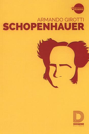 Schopenhauer - Armando Girotti - Libro Diogene Multimedia 2016, Briciole di filosofia | Libraccio.it