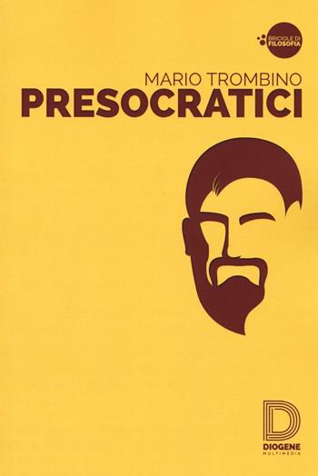 Presocratici - Mario Trombino - Libro Diogene Multimedia 2016, Briciole di filosofia | Libraccio.it