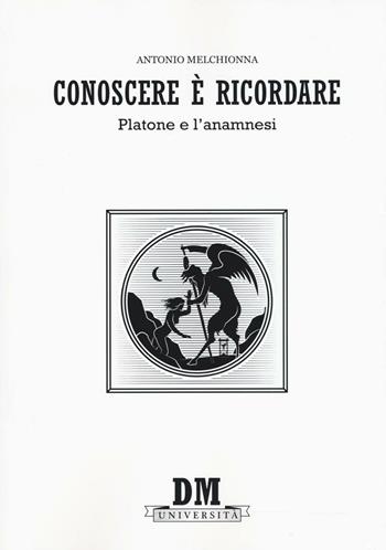 Conoscere è ricordare. Platone e l'anamnesi - Antonio Melchionna - Libro Diogene Multimedia 2016, Università | Libraccio.it
