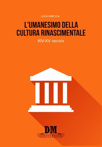 L'umanesimo nella cultura rinascimentale. XIV-XV secolo - Luca Grecchi - Libro Diogene Multimedia 2016, Università | Libraccio.it