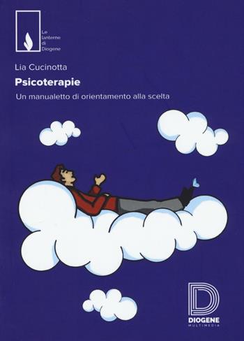 Psicoterapie. Un manualetto di orientamento alla scelta - Lia Cucinotta - Libro Diogene Multimedia 2016, Le lanterne | Libraccio.it