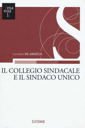 Il collegio sindacale e il sindaco unico - Luciano De Angelis - Libro Eutekne 2016, Quaderni | Libraccio.it