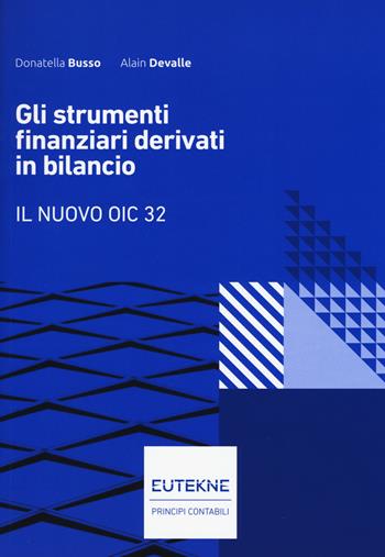 Gli strumenti finanziari derivati in bilancio. Il nuovo OIC 32 - Donatella Busso, Alain Devalle - Libro Eutekne 2017, Principi contabili | Libraccio.it