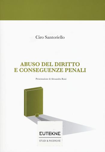 Abuso del diritto e conseguenze penali - Ciro Santoriello - Libro Eutekne 2017, Studi & ricerche | Libraccio.it