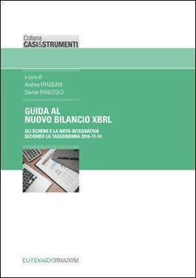 Guida al nuovo bilancio XBRL. Gli schemi e la nota integrativa secondo la tassonomia 2016-11-14  - Libro Eutekne 2017, Casi&strumenti | Libraccio.it
