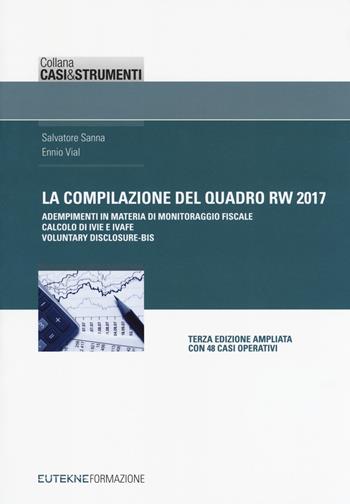 La compilazione del quadro RW 2017. Adempimenti in materia di monitoraggio fiscale, calcolo di IVIE e IVAFE, casi operativi - Salvatore Sanna, Ennio Vial - Libro Eutekne 2017, Casi&strumenti | Libraccio.it