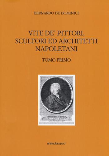 Vite de' pittori, scultori ed architetti napoletani - Bernardo De Dominici - Libro ArtstudioPaparo 2017 | Libraccio.it