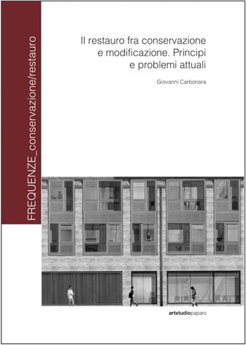 Il restauro fra conservazione e modificazione. Principi e problemi attuali. Ediz. a colori - Giovanni Carbonara - Libro ArtstudioPaparo 2025, Frequenze_conservazione/restauro | Libraccio.it