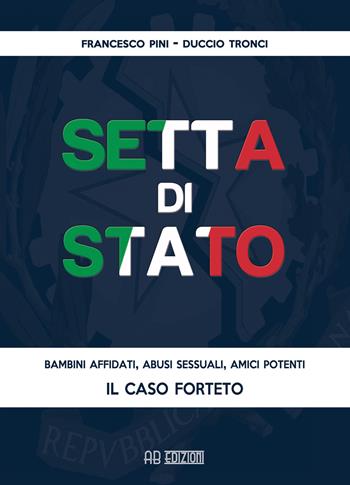 Setta di Stato. Il caso Forteto - Francesco Pini, Duccio Tronci - Libro Ab Edizioni e Comunicazioni 2015 | Libraccio.it