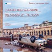 I colori dell'alluvione-The colors of the flood (Firenze, 4 novembre 1966). Ediz. bilingue