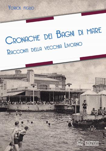 Cronache dei bagni di mare (rist. anast. Firenze, 1868) - Yorick figlio di Yorick - Libro Ab Edizioni e Comunicazioni 2017 | Libraccio.it