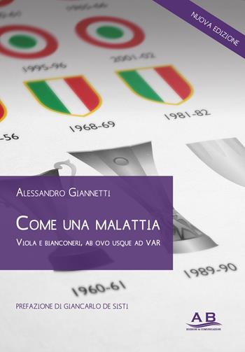 Come una malattia. Viola e bianconeri, alle radici dell'odio - Alessandro Giannetti - Libro Ab Edizioni e Comunicazioni 2019 | Libraccio.it