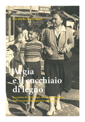 Argia e il cucchiaio di legno - Michele Grassi - Libro Tamellini 2015 | Libraccio.it