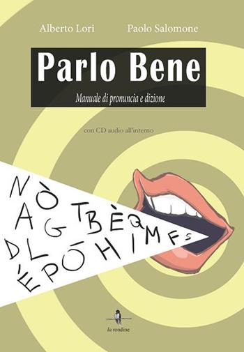 Parlo bene. Manuale di pronuncia e dizione. Con CD Audio - Alberto Lori, Paolo Salomone - Libro La Rondine Edizioni 2015 | Libraccio.it