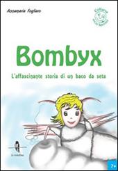 Bombyx. L'affascinante storia di un baco da seta