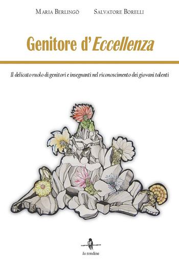 Genitore d'eccellenza. Il delicato ruolo di genitori e insegnanti nel riconoscimento dei giovani talenti - Maria Berlingò, Salvatore Borelli - Libro La Rondine Edizioni 2015, Valorizziamo i potenziali | Libraccio.it