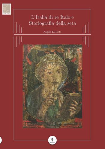 L'Italia di re Italo e storiografia della seta - Angelo Di Lieto - Libro La Rondine Edizioni 2015 | Libraccio.it