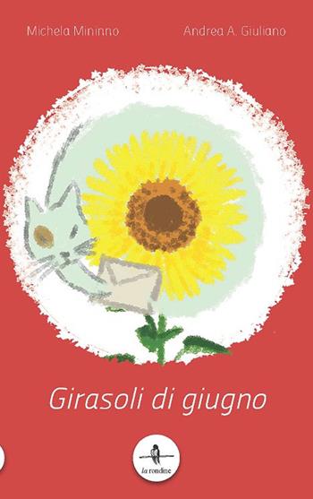 Girasoli di giugno - Michela Mininno, Andrea Antonio Giuliano - Libro La Rondine Edizioni 2016 | Libraccio.it