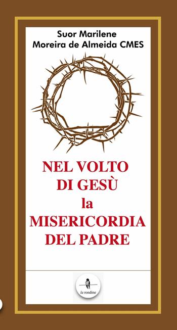 Nel volto di Gesù la misericordia del padre - Marilene Moreira De Almeida - Libro La Rondine Edizioni 2016 | Libraccio.it