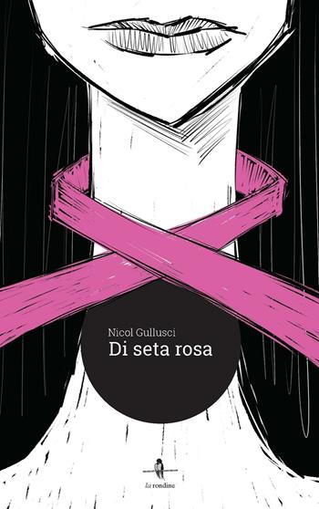 Di seta rosa - Nicol Gullusci - Libro La Rondine Edizioni 2016 | Libraccio.it