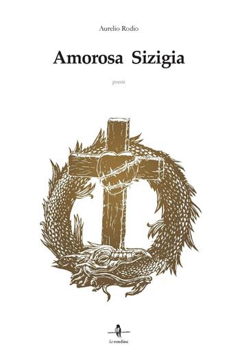 Amorosa Sigizia - Aurelio Rodio - Libro La Rondine Edizioni 2016 | Libraccio.it