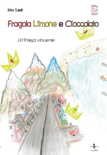 Fragola, limone e cioccolato. Un'intesa vincente - Rita Tulelli - Libro La Rondine Edizioni 2016, Sorrisi | Libraccio.it