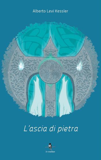 L'ascia di pietra - Alberto Levi Kessler - Libro La Rondine Edizioni 2017 | Libraccio.it