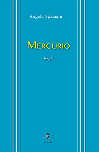 Mercurio - Angela Spaziani - Libro La Rondine Edizioni 2017 | Libraccio.it