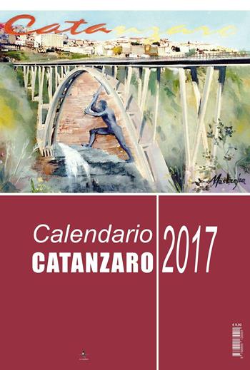 Catanzaro. Calendario 2017 - Mario Mauro, Francesco Vallone, Anna Zampina - Libro La Rondine Edizioni 2016 | Libraccio.it