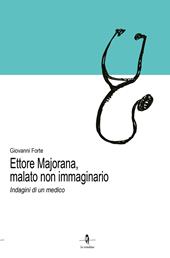 Ettore Majorana, malato non immaginario. Indagini di un medico