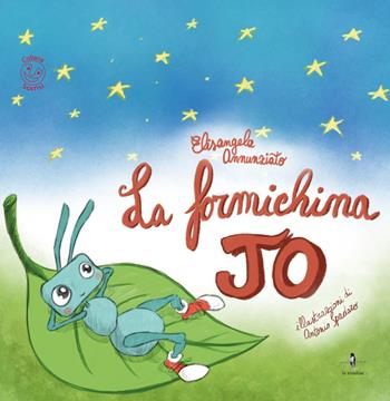 La formichina Jo - Elisangela Annunziato - Libro La Rondine Edizioni 2018, Sorrisi | Libraccio.it