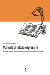 Manuale di lettura espressiva. Tecniche, esercizi, accorgimenti per leggere e comunicare con efficacia