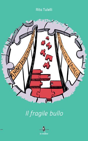 Il fragile bullo - Rita Tulelli - Libro La Rondine Edizioni 2017 | Libraccio.it