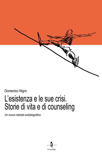 L'esistenza e le sue crisi. Storia di vita e di counseling. Un nuovo metodo autobiografico - Domenico Nigro - Libro La Rondine Edizioni 2018 | Libraccio.it