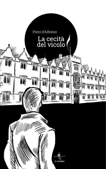 La cecità del vicolo - Piero D'Alfonso - Libro La Rondine Edizioni 2018 | Libraccio.it