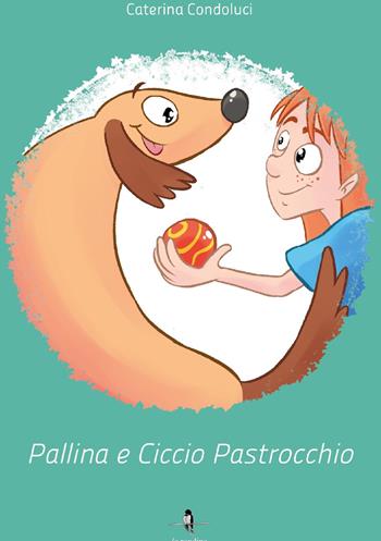 Pallina e Ciccio Pastrocchio - Caterina Condoluci - Libro La Rondine Edizioni 2018 | Libraccio.it